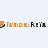 Transcribe For You LLC