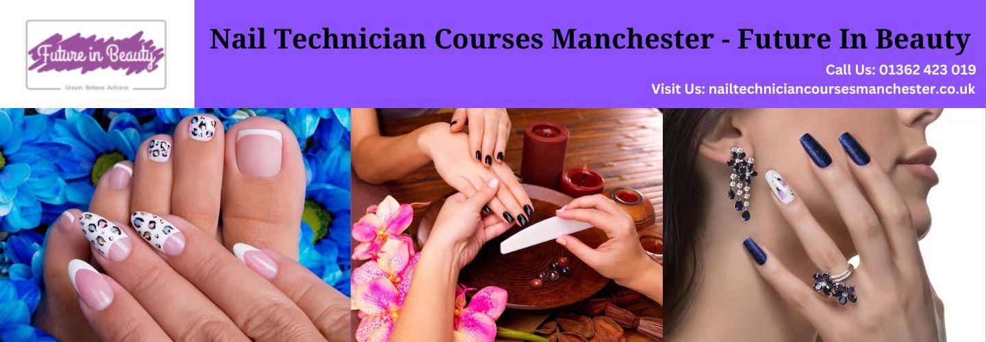 Nail Technician Courses Manchester - Future In Beauty