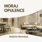 Moraj Opulence Mumbai