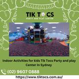 Indoor Activities for kids Tik Tocs Party and play Center In Sydney  - Event Planning & Services in Sydney